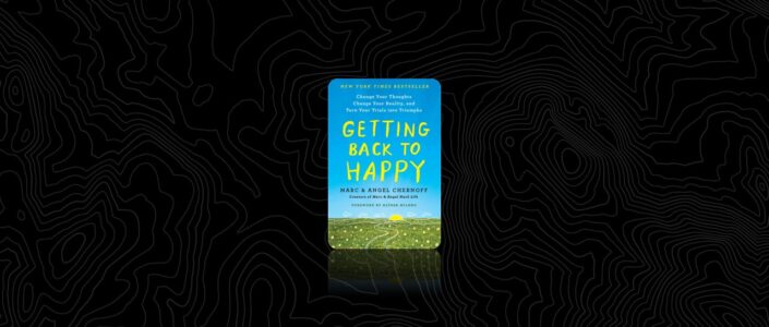 Summary: Getting Back to Happy By Marc Chernoff