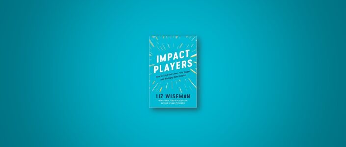 Summary: Impact Players by Liz Wiseman