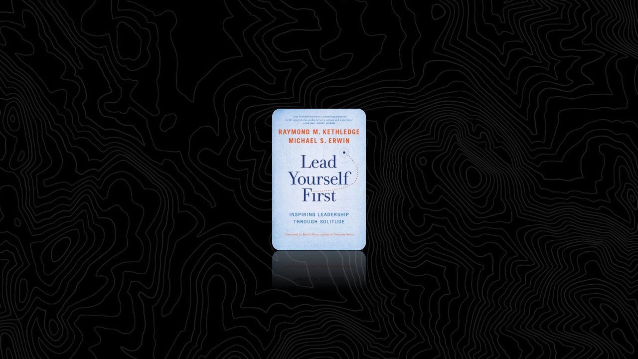 Summary: Lead Yourself First By Raymond M. Kethledge