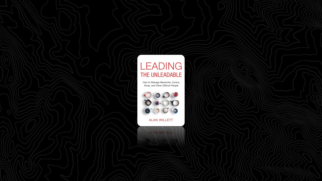 Summary: Leading the Unleadable By Alan Willett