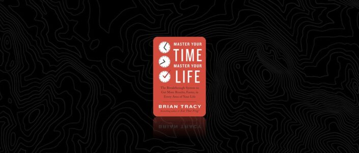 Summary: Master Your Time, Master Your Life By Brian Tracy