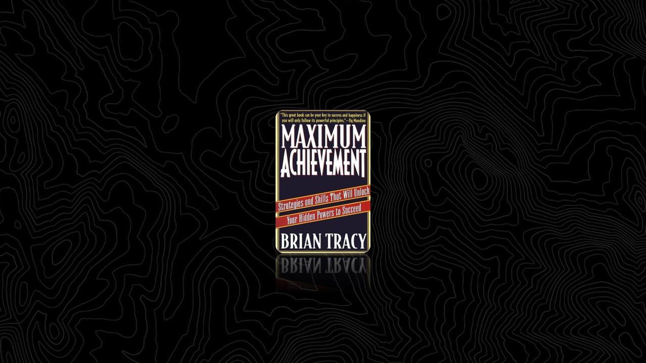 Summary: Maximum Achievement By Brian Tracy