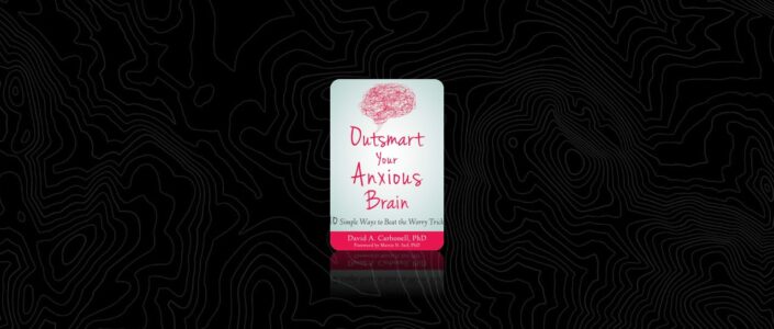 Summary: Outsmart Your Anxious Brain By David A. Carbonell
