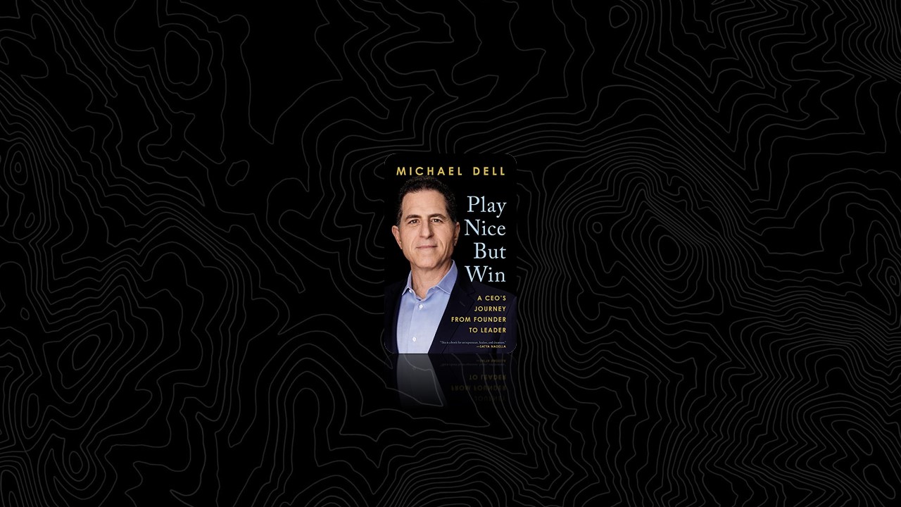 Summary: Play Nice But Win By Michael Dell