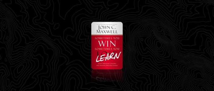 Summary: Sometimes You Win—Sometimes You Learn By John C. Maxwell