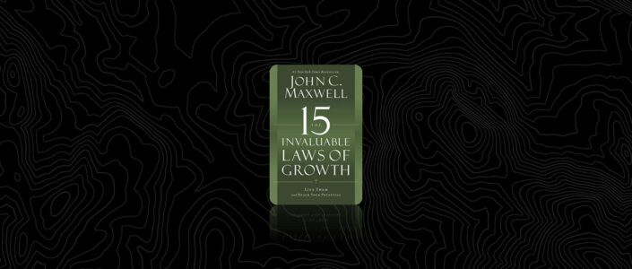 Summary: The 15 Invaluable Laws of Growth By John C. Maxwell