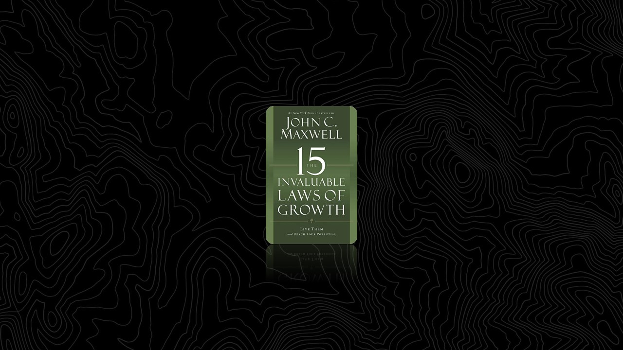 Summary: The 15 Invaluable Laws of Growth By John C. Maxwell