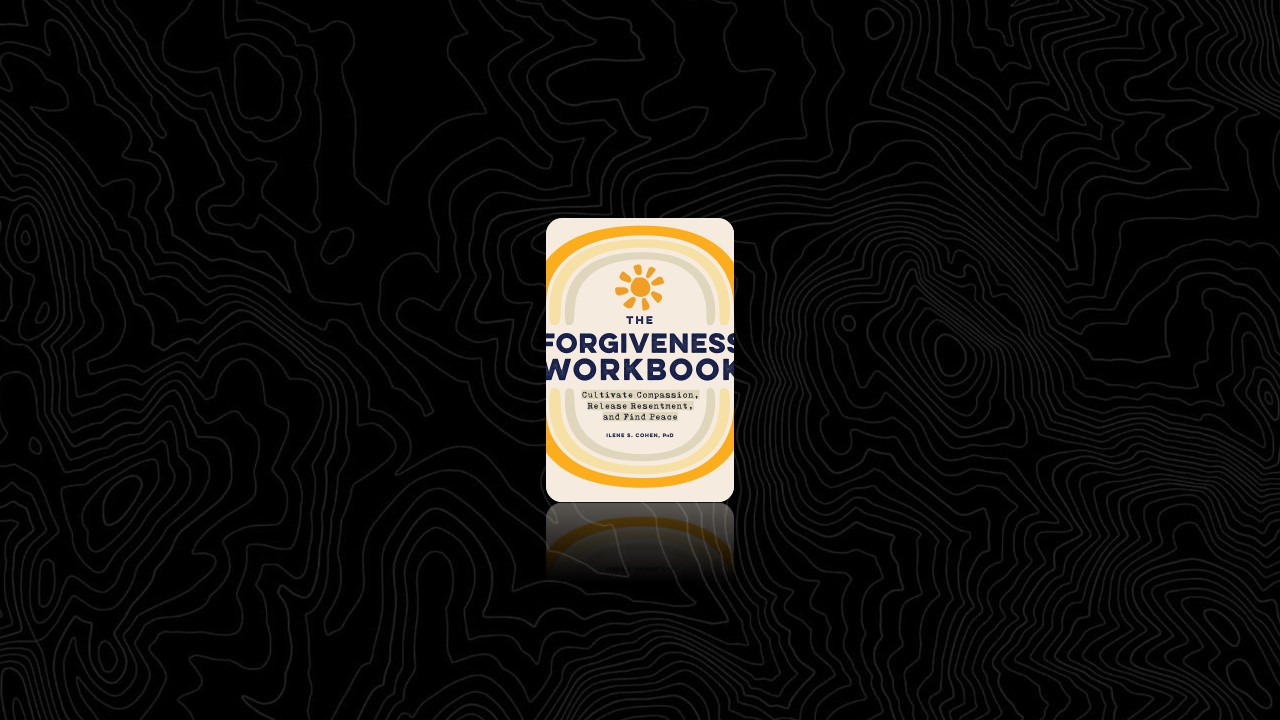 Summary: The Forgiveness Workbook By Ilene S Cohen PhD