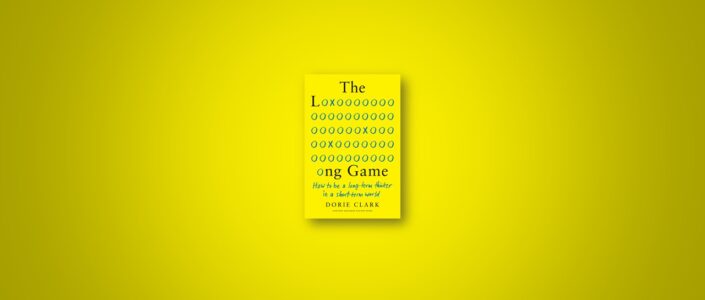Summary: The Long Game By Dorie Clark