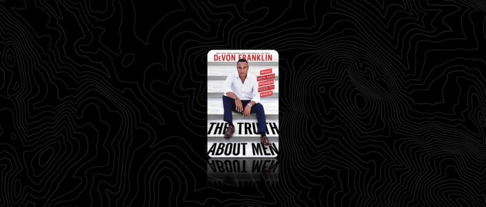 Summary: The Truth About Men By DeVon Franklin