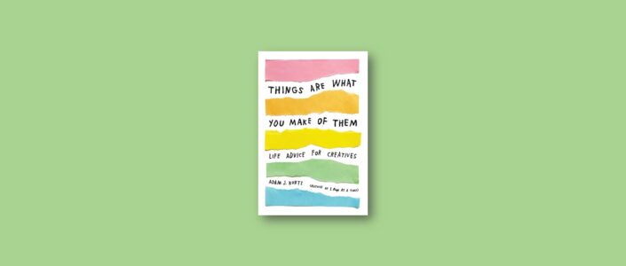 Summary: Things Are What You Make of Them By Adam J. Kurtz