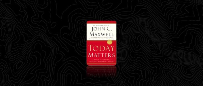 Summary: Today Matters By John C. Maxwell