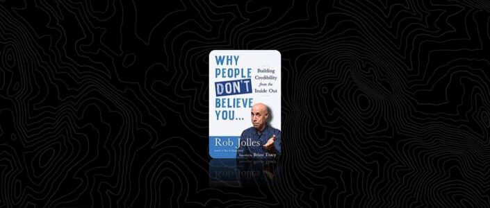 Summary: Why People Don’t Believe You By Rob Jolles