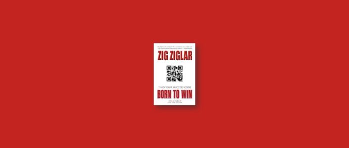 Summary: Born to Win: Find Your Success Code By Zig Ziglar