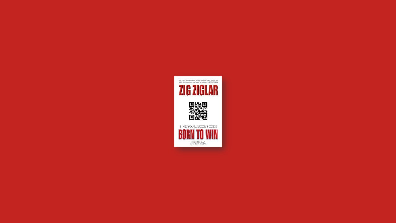 Summary: Born to Win: Find Your Success Code By Zig Ziglar