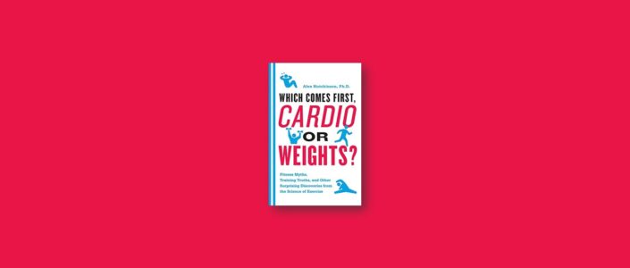 Summary: Which Comes First, Cardio or Weights? By Alex Hutchinson