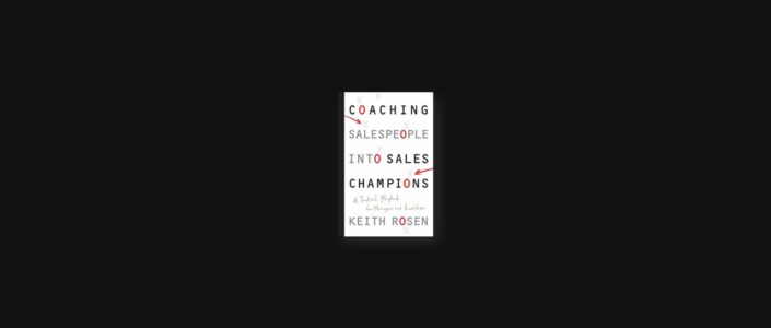 Summary: Coaching Salespeople into Sales Champions By Keith Rosen