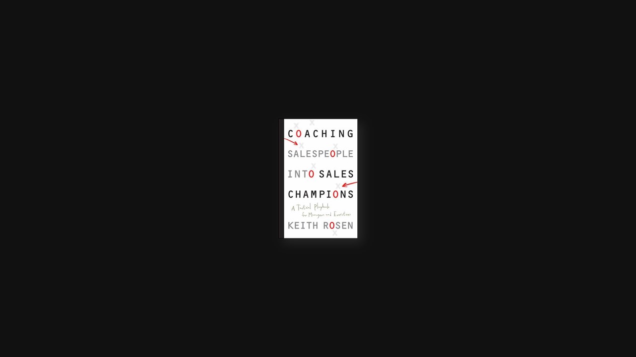Summary: Coaching Salespeople into Sales Champions By Keith Rosen