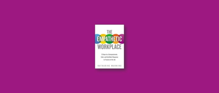 Summary: The Empathetic Workplace By Katharine Manning
