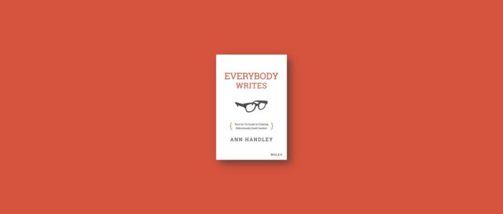 Summary: Everybody Writes By Ann Handley