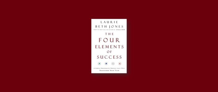 Summary: The Four Elements of Success By Laurie Beth Jones