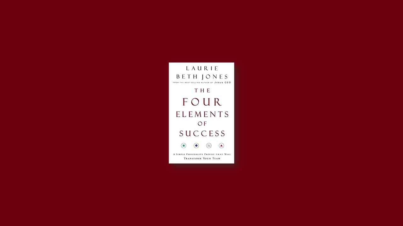Summary: The Four Elements of Success By Laurie Beth Jones
