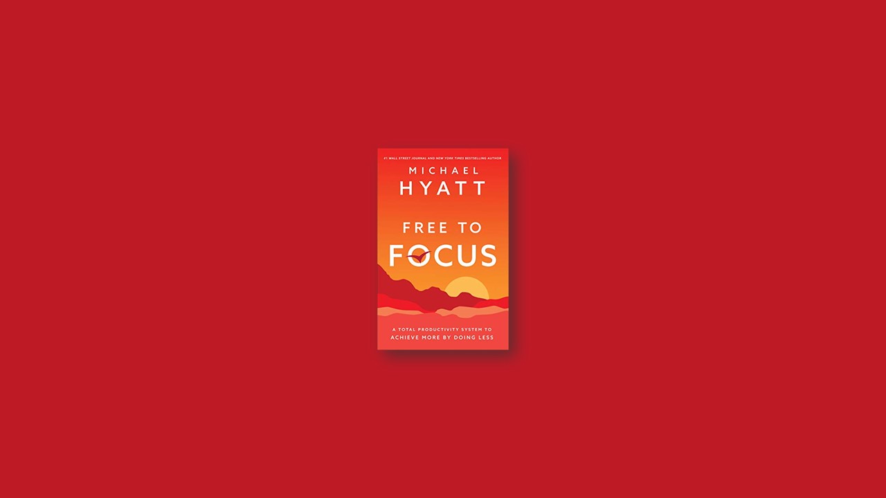 Summary: Free to Focus By Michael Hyatt