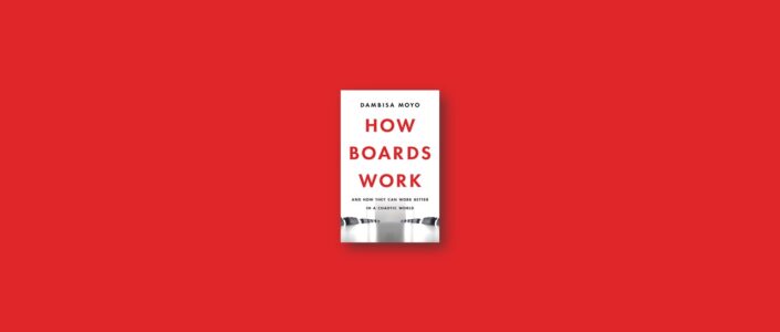 Summary: How Boards Work By Dambisa Moyo