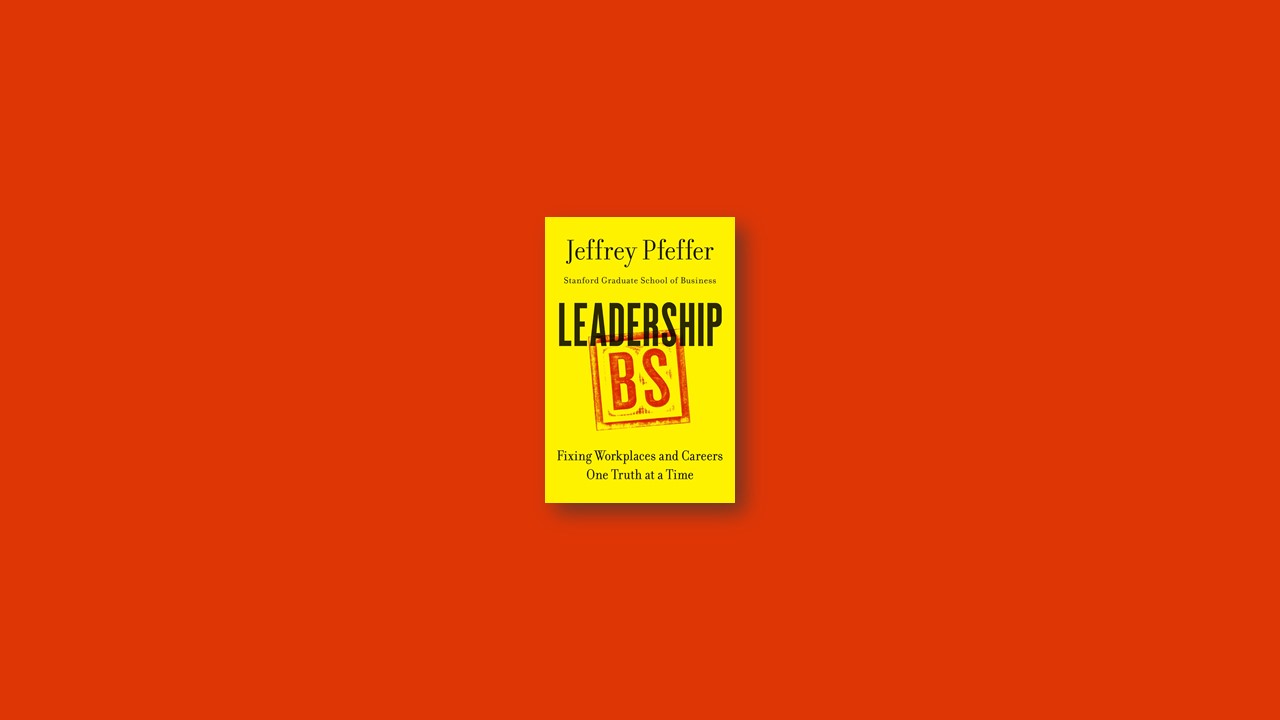 Summary: Leadership BS By Jeffrey Pfeffer