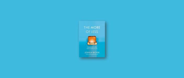 Summary: The More of Less By Joshua Becker