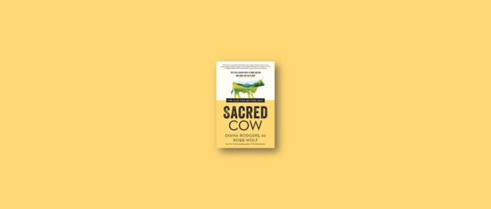 Summary: Sacred Cow – The Case for Meat By Diana Rodgers