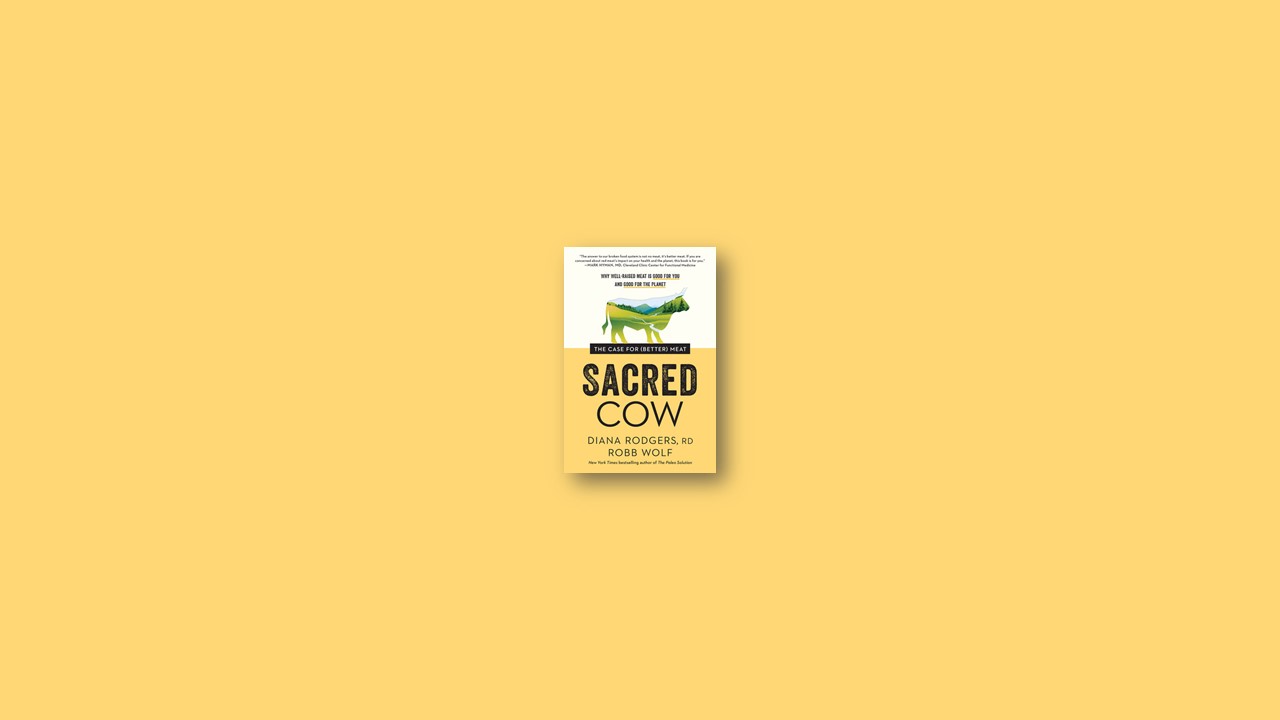 Summary: Sacred Cow – The Case for Meat By Diana Rodgers