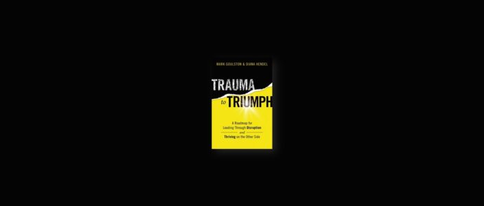 Summary: Trauma to Triumph By Mark Goulston, Diana Hendel