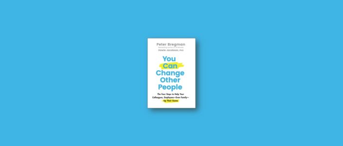 Summary: You Can Change Other People By Peter Bregman