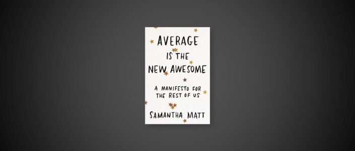 Summary: Average is the New Awesome By Samantha Matt