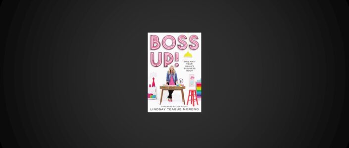 Summary: Boss Up! By Lindsay Teague Moreno