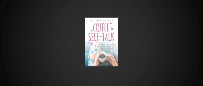 Summary: Coffee Self-Talk By Kristen Helmstetter