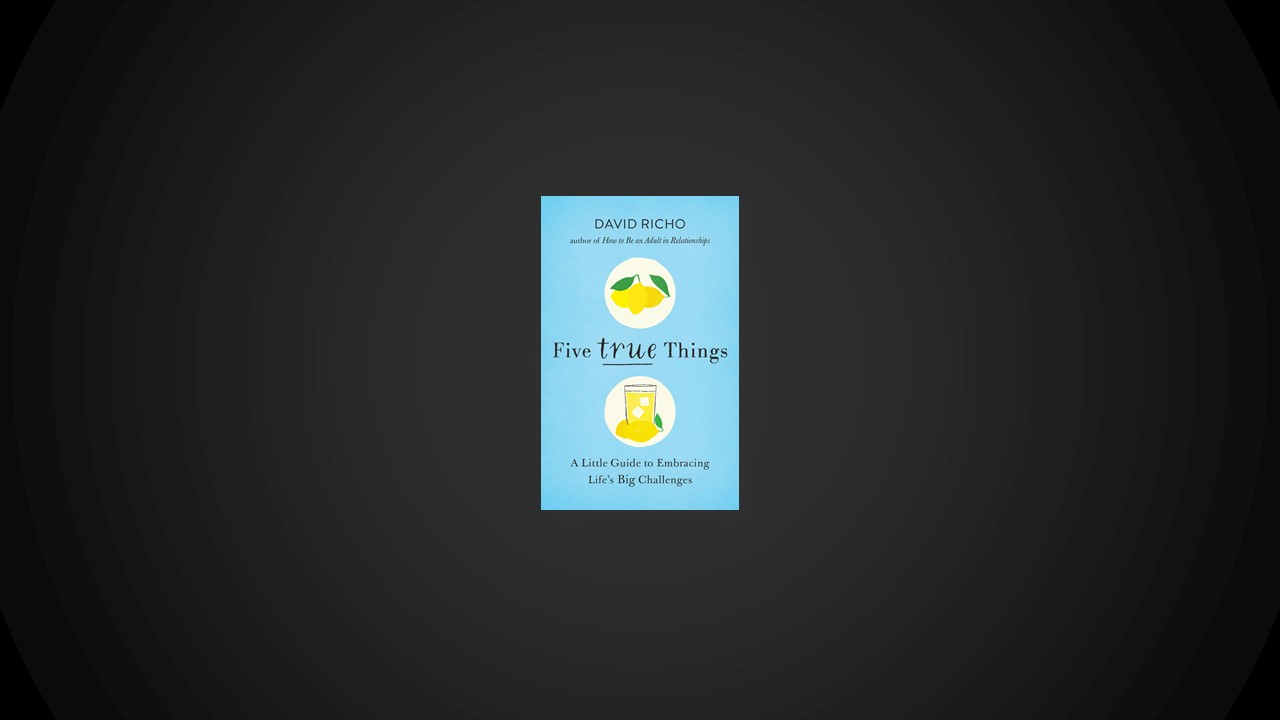 Summary: Five True Things By David Richo