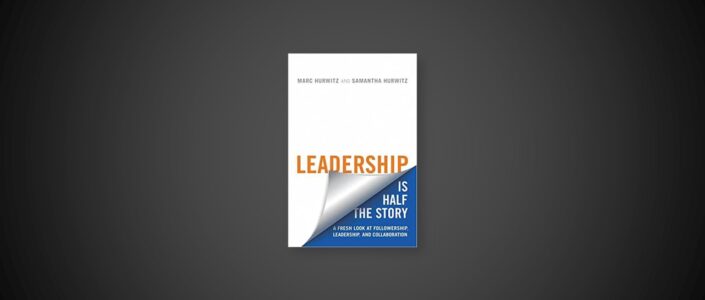 Summary: Leadership is Half the Story By Marc Hurwitz