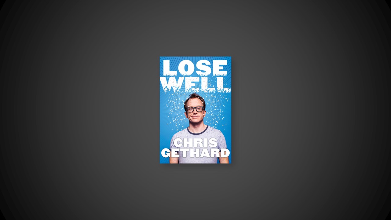 Summary: Lose Well By Chris Gethard