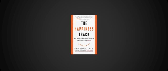 Summary: The Happiness Track By Emma Seppala