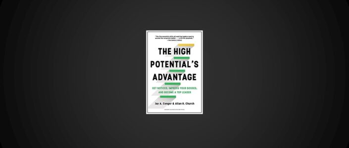 Summary: The High Potential’s Advantage By Jay A. Conger and Allan H. Church