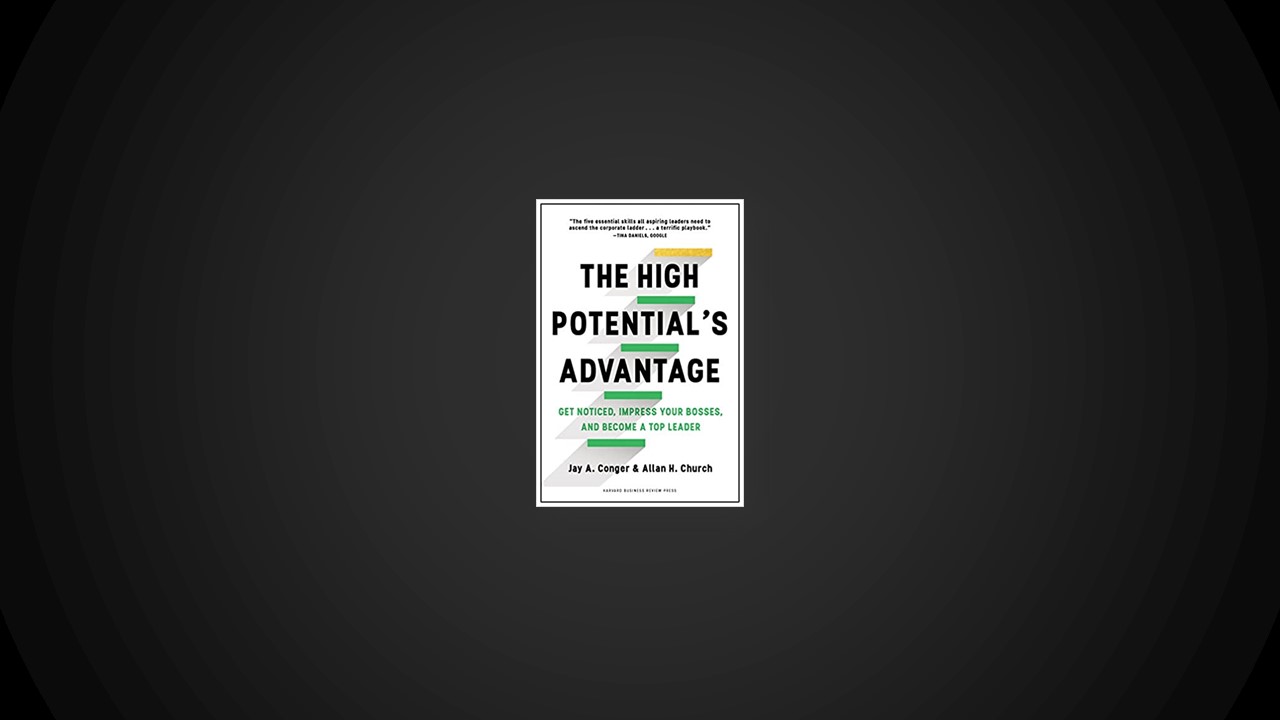 Summary: The High Potential’s Advantage By Jay A. Conger and Allan H. Church