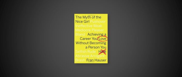 Summary: The Myth of the Nice Girl By Fran Hauser