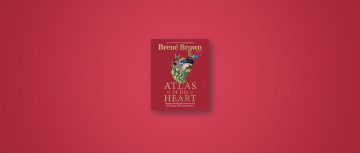 Summary: Atlas of the Heart By Brené Brown