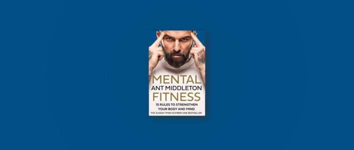 Summary: Mental Fitness By Ant Middleton