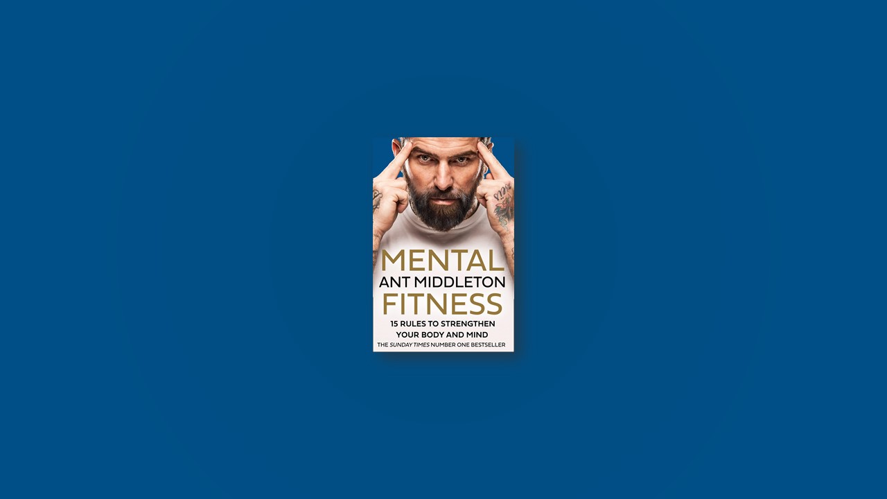 Summary: Mental Fitness By Ant Middleton