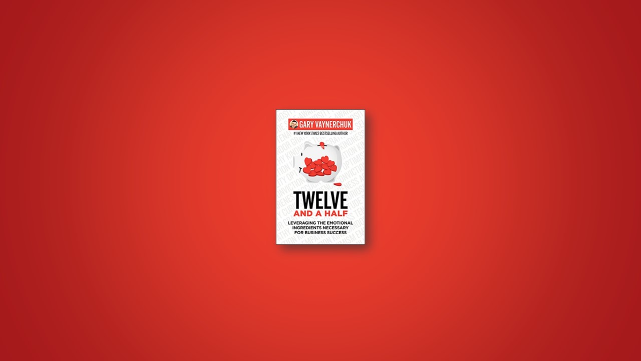 Summary: Twelve and a Half By Gary Vaynerchuk