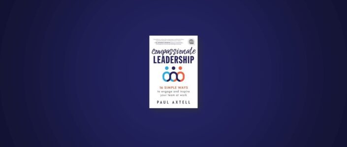 Summary: Compassionate Leadership by Paul Axtell