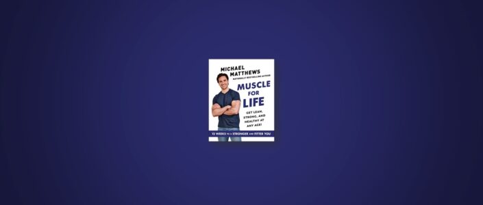 Summary: Muscle for Life By Michael Matthews